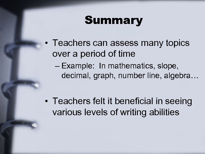 Summary • Teachers can assess many topics over a period of time – Example: