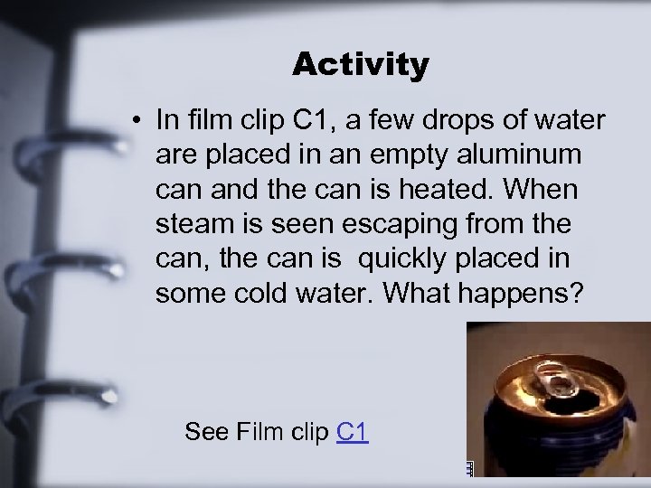 Activity • In film clip C 1, a few drops of water are placed