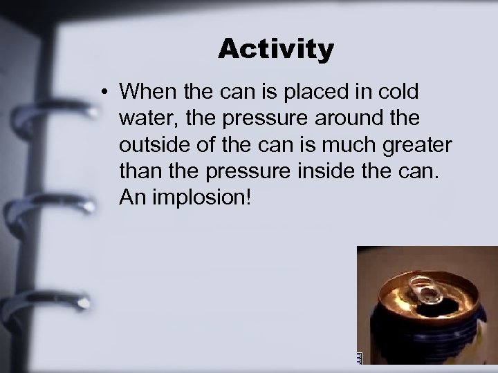 Activity • When the can is placed in cold water, the pressure around the