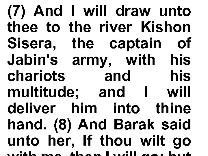 (7) And I will draw unto thee to the river Kishon Sisera, the captain