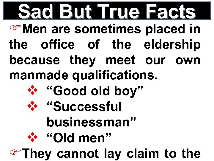 Sad But True Facts FMen are sometimes placed in the office of the eldership