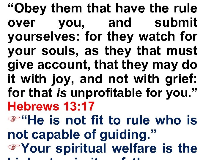 “Obey them that have the rule over you, and submit yourselves: for they watch