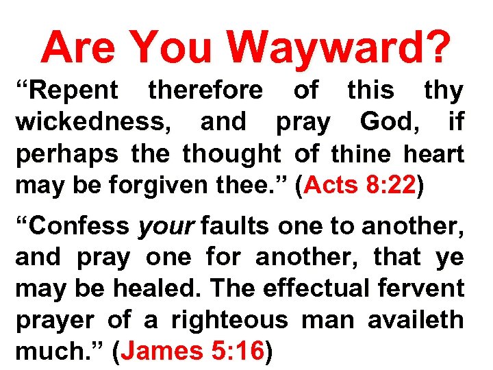 Are You Wayward? “Repent therefore of this thy wickedness, and pray God, if perhaps