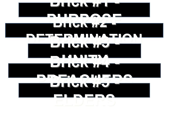 Brick #1 PURPOSE Brick #2 DETERMINATION Brick #3 UNITY Brick #4 PREACHERS Brick #5