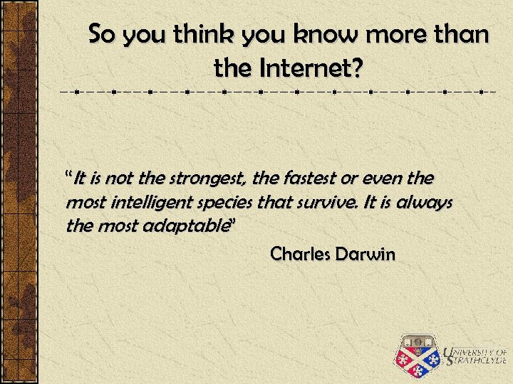 So you think you know more than the Internet? “It is not the strongest,