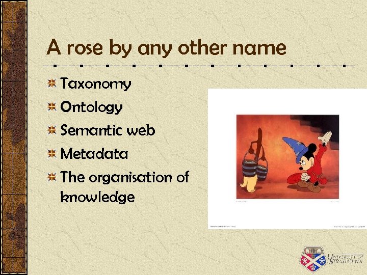 A rose by any other name Taxonomy Ontology Semantic web Metadata The organisation of