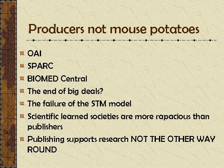Producers not mouse potatoes OAI SPARC BIOMED Central The end of big deals? The