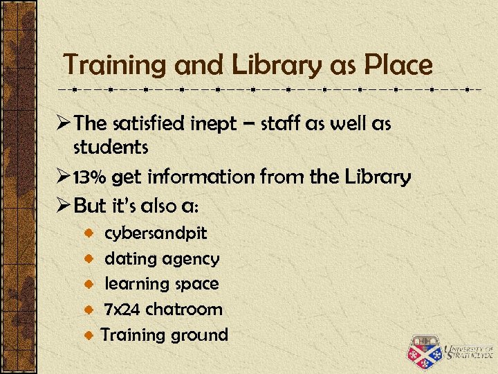 Training and Library as Place Ø The satisfied inept – staff as well as