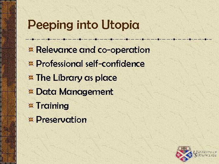 Peeping into Utopia Relevance and co-operation Professional self-confidence The Library as place Data Management