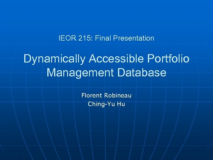 IEOR 215: Final Presentation Dynamically Accessible Portfolio Management Database Florent Robineau Ching-Yu Hu 