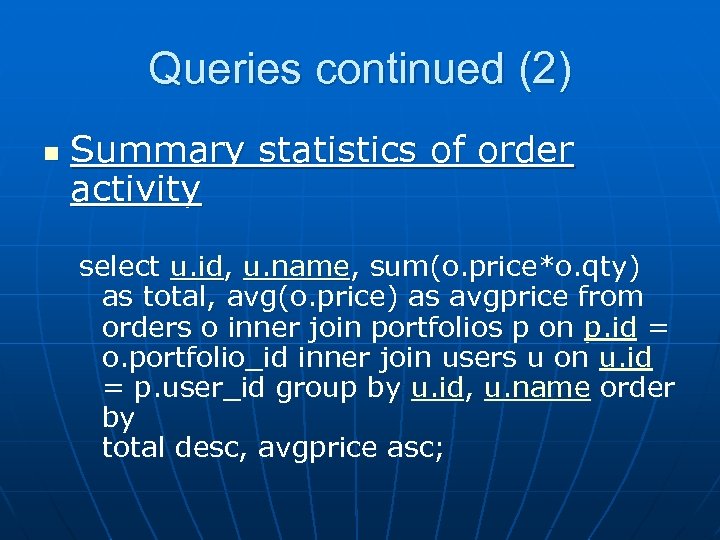 Queries continued (2) n Summary statistics of order activity select u. id, u. name,