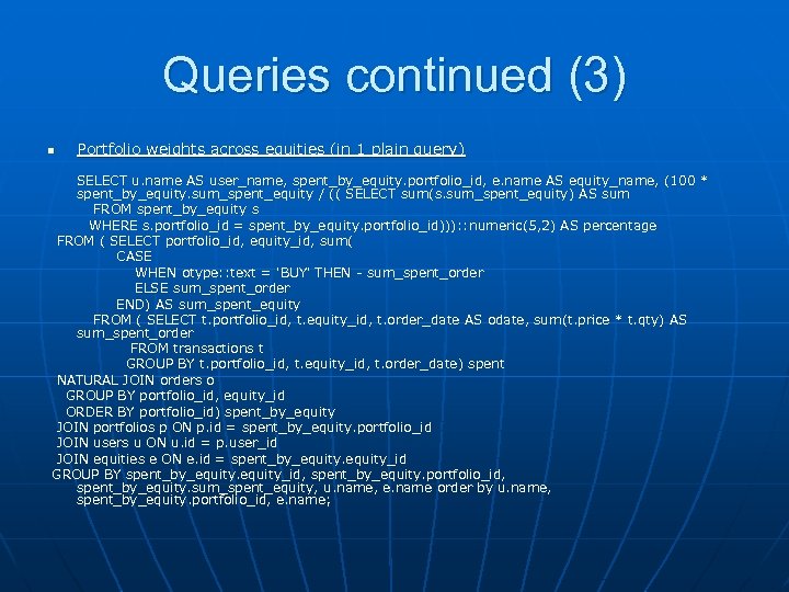 Queries continued (3) n Portfolio weights across equities (in 1 plain query) SELECT u.