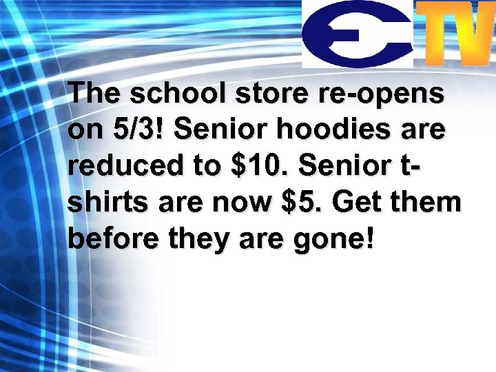 The school store re-opens on 5/3! Senior hoodies are reduced to $10. Senior tshirts