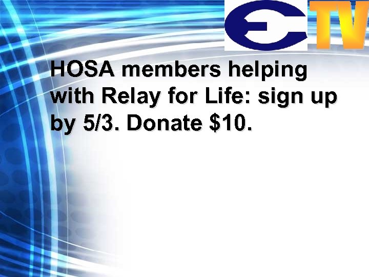 HOSA members helping with Relay for Life: sign up by 5/3. Donate $10. 