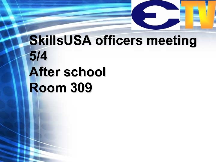 Skills. USA officers meeting 5/4 After school Room 309 