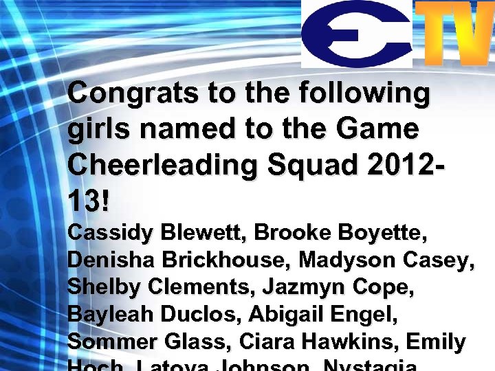 Congrats to the following girls named to the Game Cheerleading Squad 201213! Cassidy Blewett,