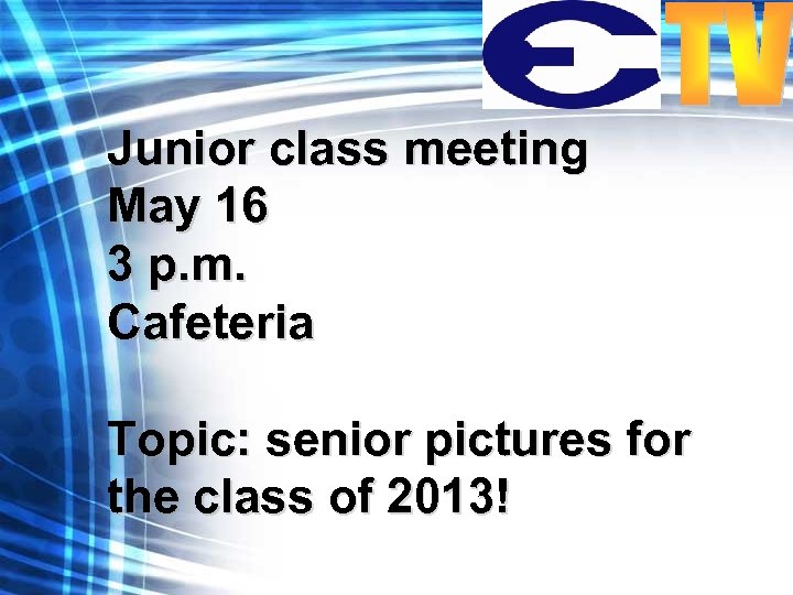 Junior class meeting May 16 3 p. m. Cafeteria Topic: senior pictures for the