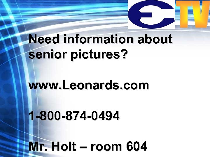 Need information about senior pictures? www. Leonards. com 1 -800 -874 -0494 Mr. Holt