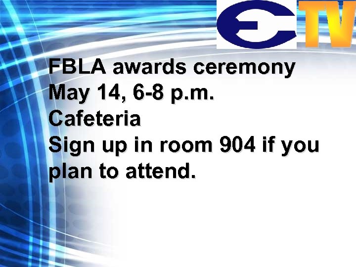 FBLA awards ceremony May 14, 6 -8 p. m. Cafeteria Sign up in room