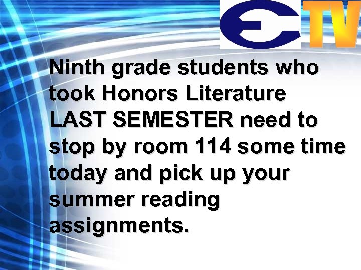 Ninth grade students who took Honors Literature LAST SEMESTER need to stop by room