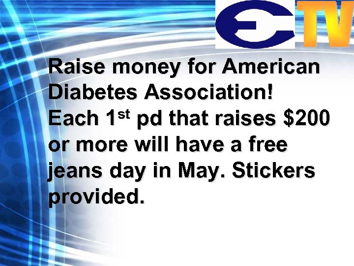 Raise money for American Diabetes Association! Each 1 st pd that raises $200 or