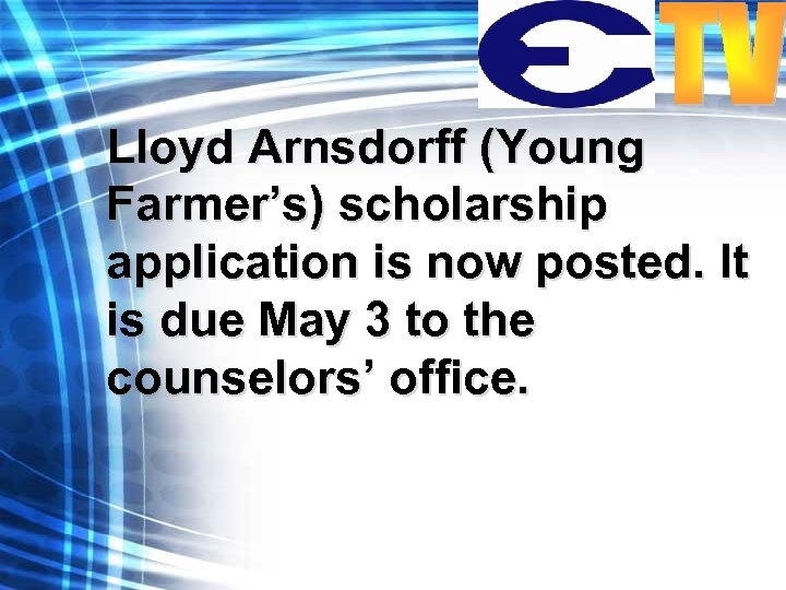 Lloyd Arnsdorff (Young Farmer’s) scholarship application is now posted. It is due May 3