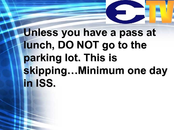 Unless you have a pass at lunch, DO NOT go to the parking lot.