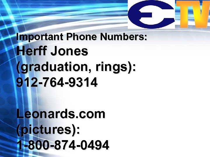 Important Phone Numbers: Herff Jones (graduation, rings): 912 -764 -9314 Leonards. com (pictures): 1