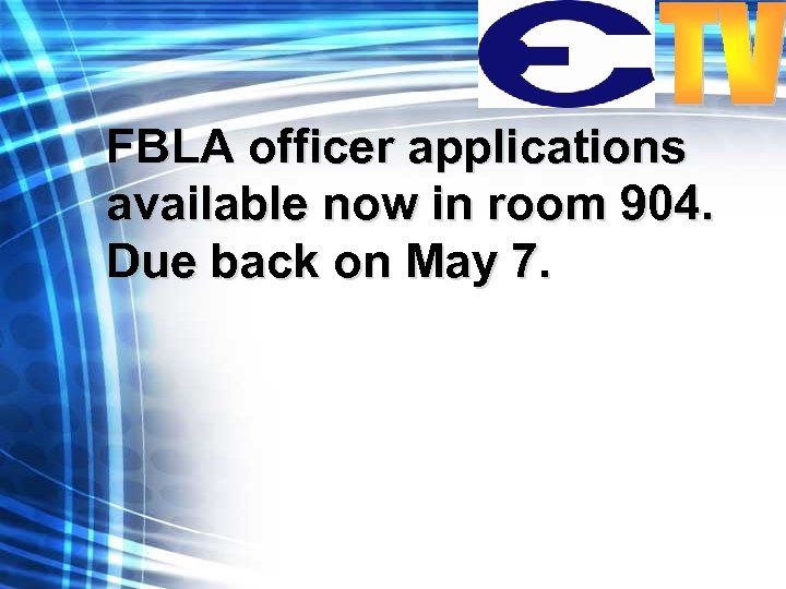 FBLA officer applications available now in room 904. Due back on May 7. 