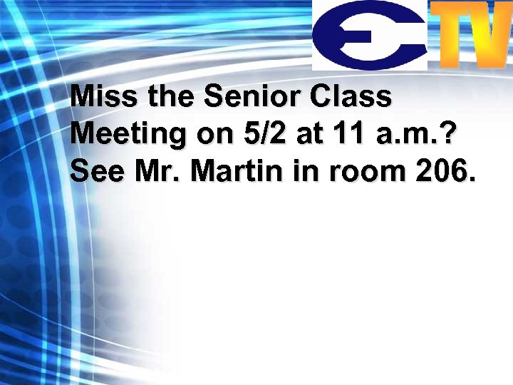 Miss the Senior Class Meeting on 5/2 at 11 a. m. ? See Mr.