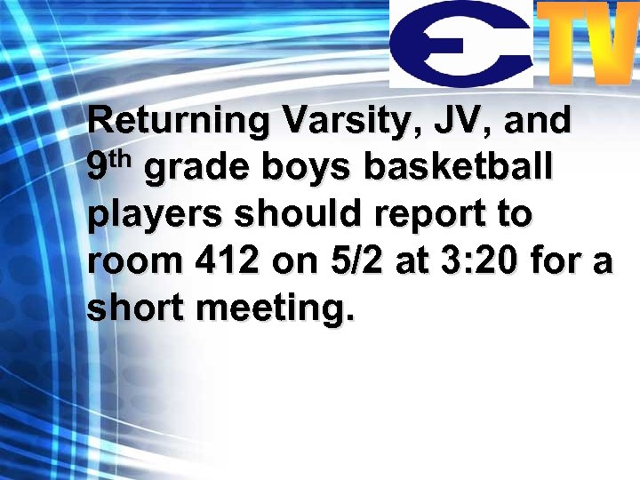 Returning Varsity, JV, and 9 th grade boys basketball players should report to room