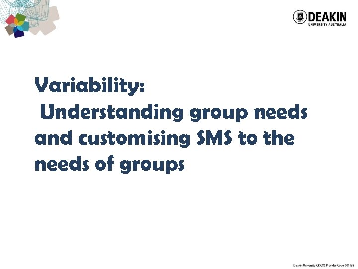 Variability: Understanding group needs and customising SMS to the needs of groups 