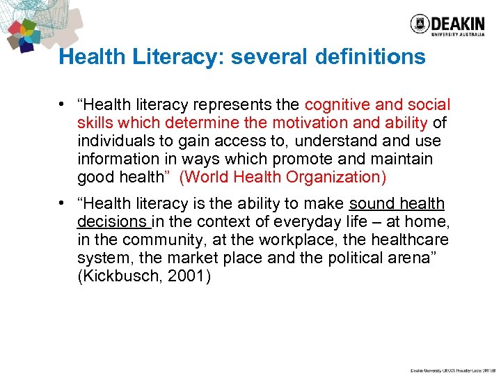 Health Literacy: several definitions • “Health literacy represents the cognitive and social skills which