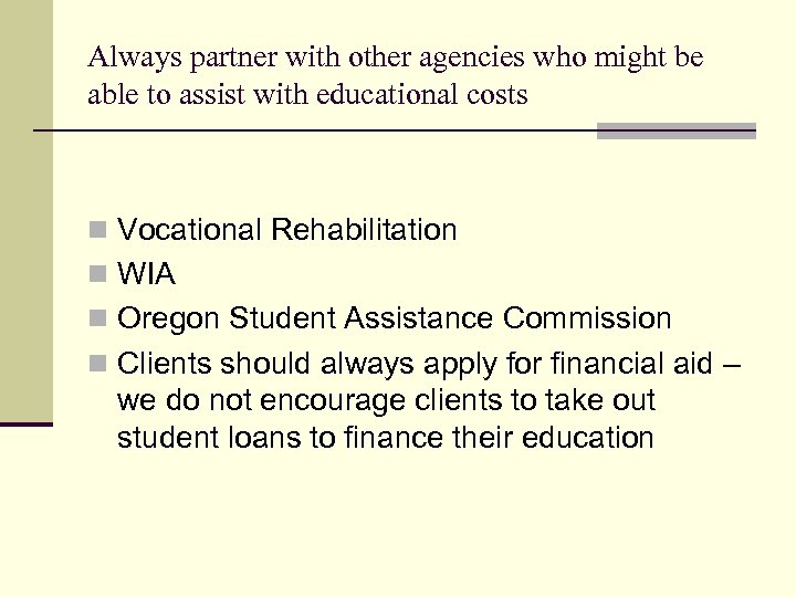 Always partner with other agencies who might be able to assist with educational costs