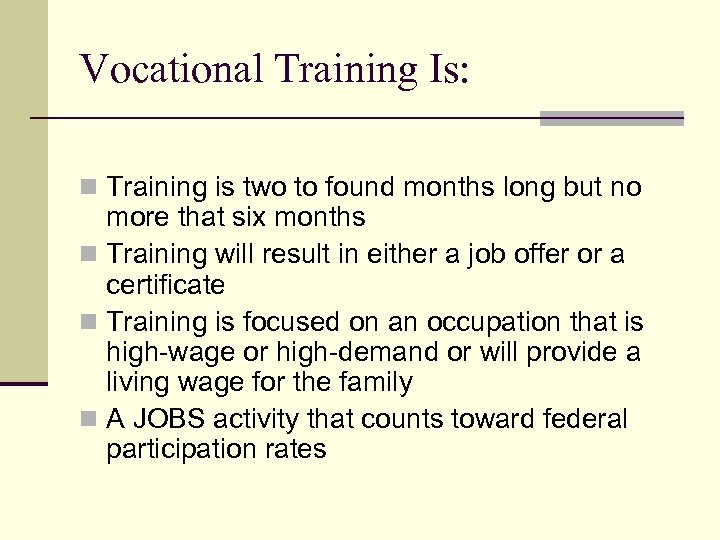 Vocational Training Is: n Training is two to found months long but no more