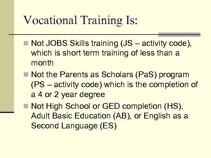 Vocational Training Is: n Not JOBS Skills training (JS – activity code), which is