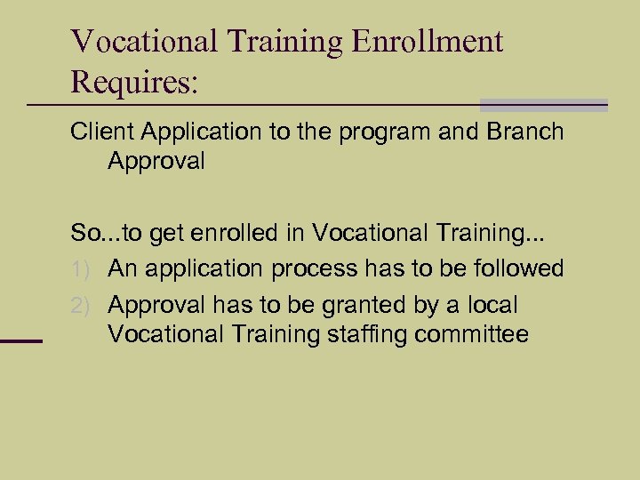 Vocational Training Enrollment Requires: Client Application to the program and Branch Approval So. .