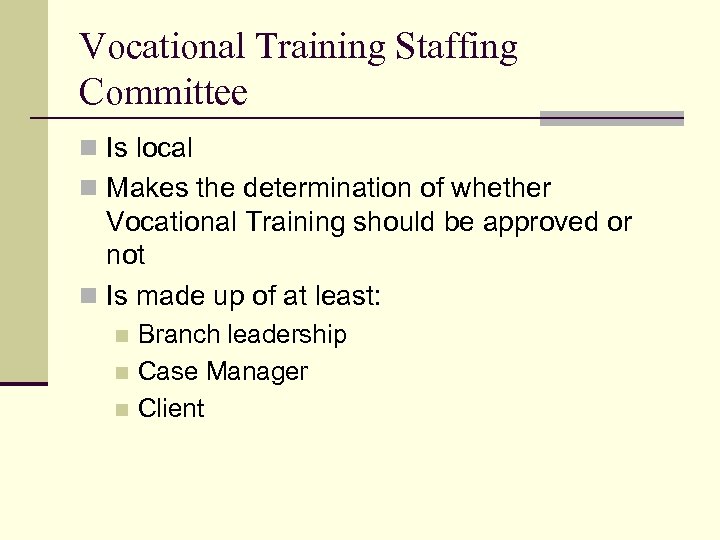 Vocational Training Staffing Committee n Is local n Makes the determination of whether Vocational