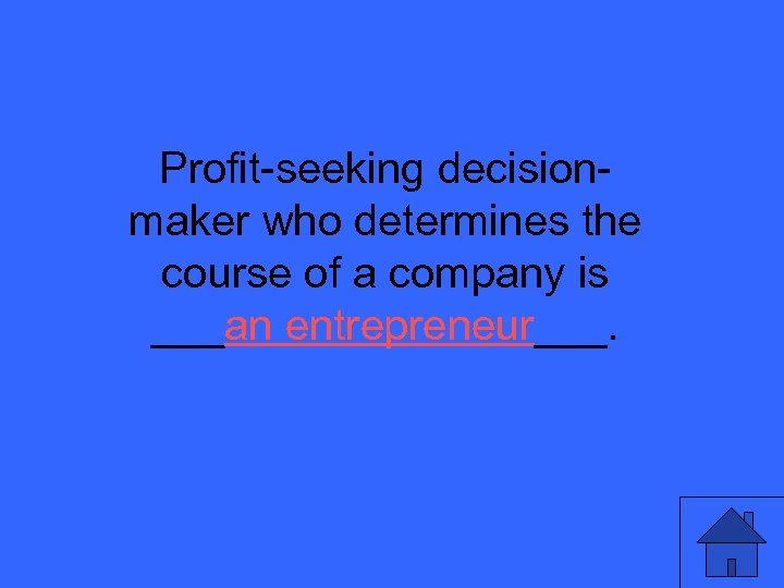 Profit-seeking decisionmaker who determines the course of a company is ___an entrepreneur___. 