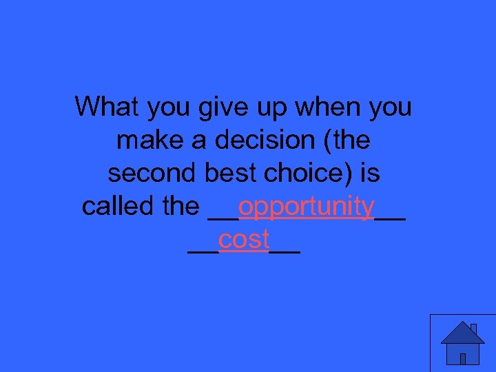 What you give up when you make a decision (the second best choice) is