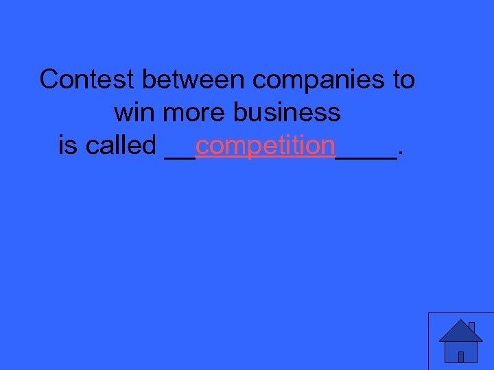 Contest between companies to win more business is called __competition____. 