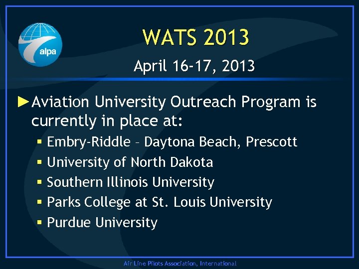 WATS 2013 April 16 -17, 2013 ►Aviation University Outreach Program is currently in place