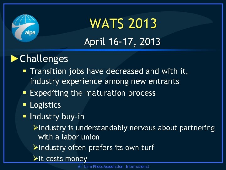 WATS 2013 April 16 -17, 2013 ►Challenges § Transition jobs have decreased and with