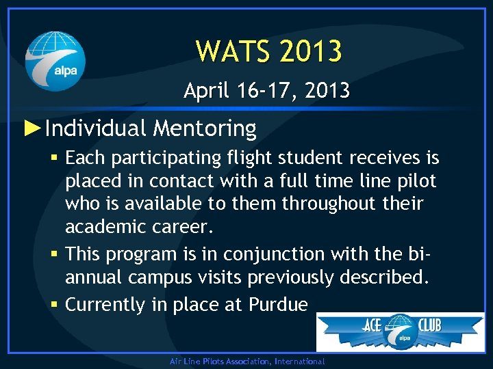 WATS 2013 April 16 -17, 2013 ►Individual Mentoring § Each participating flight student receives