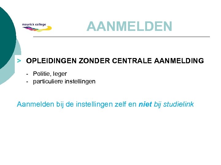 AANMELDEN > OPLEIDINGEN ZONDER CENTRALE AANMELDING - Politie, leger - particuliere instellingen Aanmelden bij