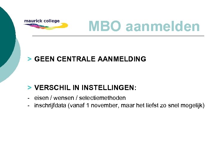 MBO aanmelden > GEEN CENTRALE AANMELDING > VERSCHIL IN INSTELLINGEN: - eisen / wensen