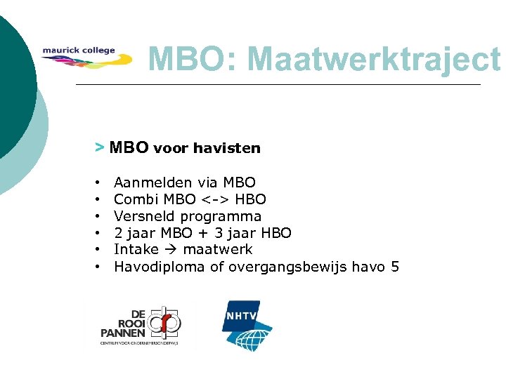 MBO: Maatwerktraject > MBO voor havisten • • • Aanmelden via MBO Combi MBO