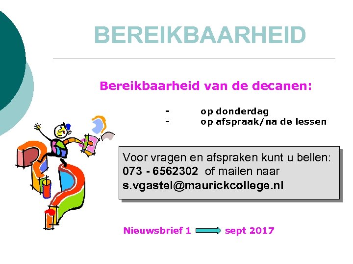 BEREIKBAARHEID Bereikbaarheid van de decanen: - op donderdag op afspraak/na de lessen Voor vragen