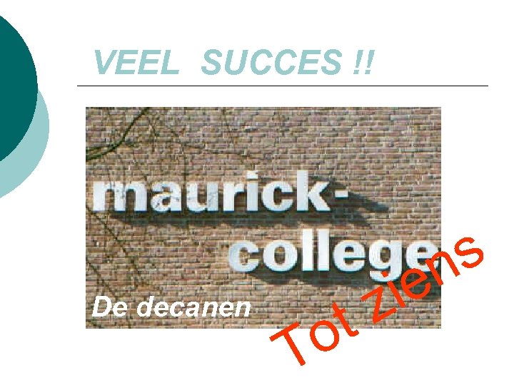 VEEL SUCCES !! De decanen t o T s n ie z 