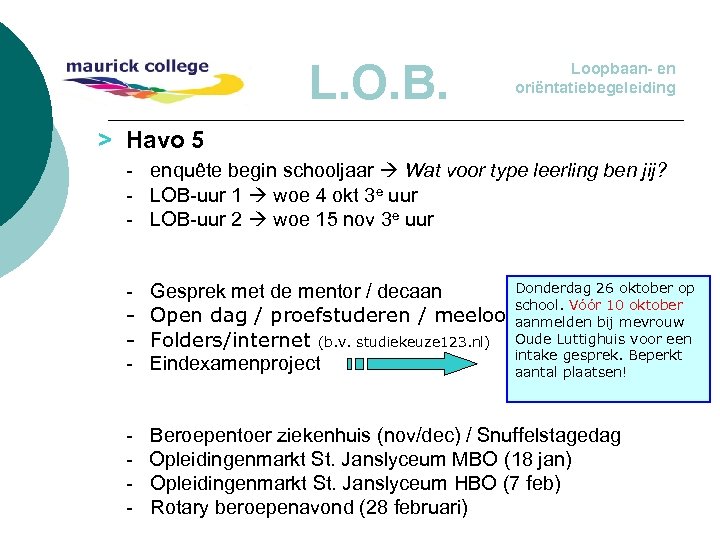 L. O. B. Loopbaan- en oriëntatiebegeleiding > Havo 5 - enquête begin schooljaar Wat